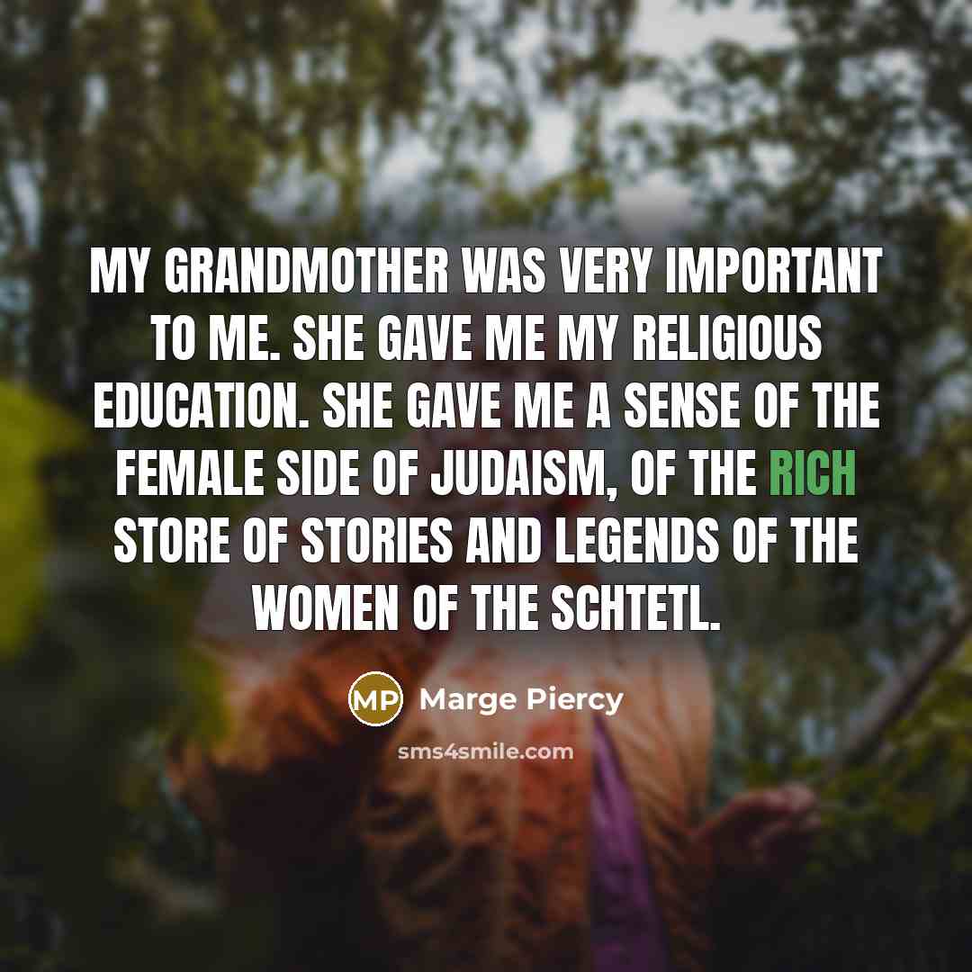 “My grandmother was very important to me. She gave me…” quote by Marge Piercy