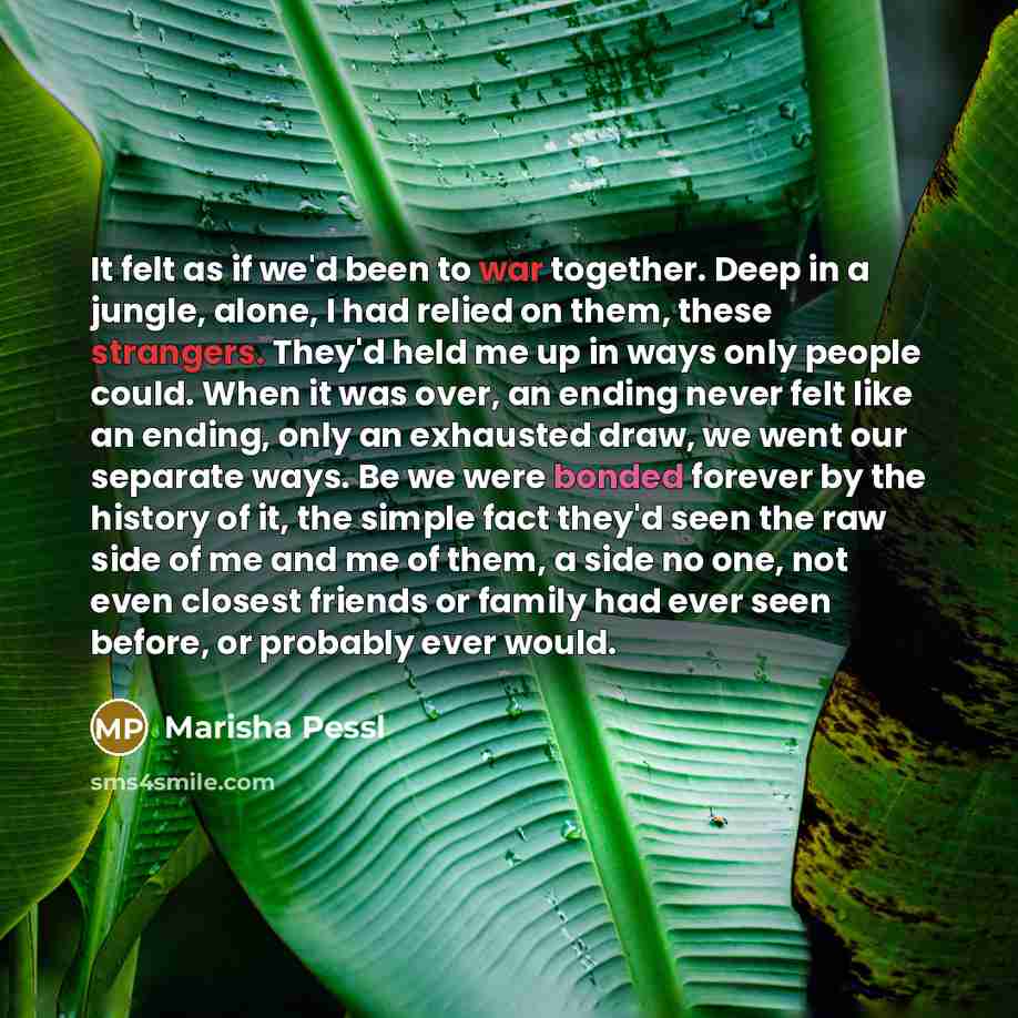 “It felt as if we'd been to war together. Deep…” quote by Marisha Pessl