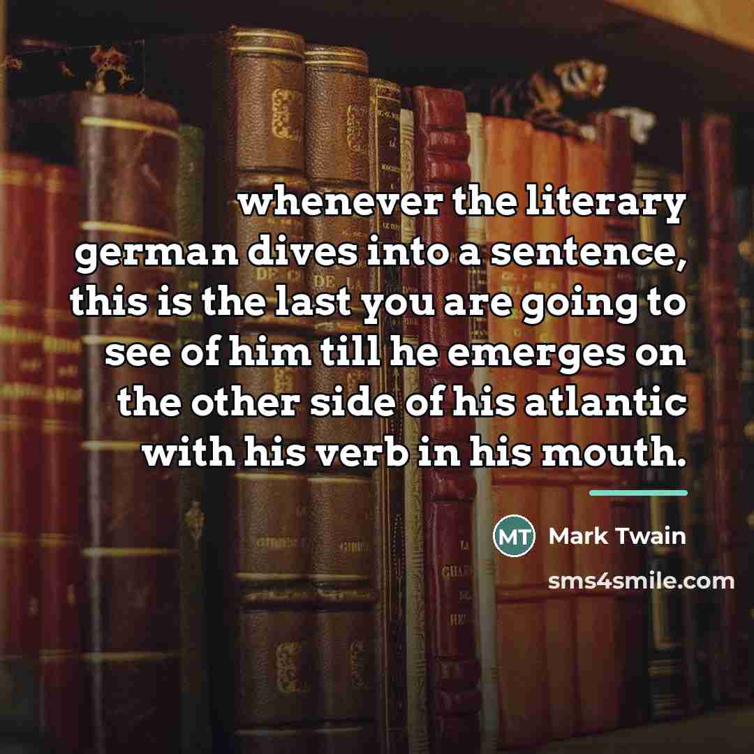 “whenever the literary german dives into a sentence, this is…” quote by Mark Twain