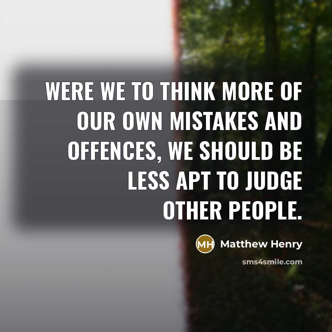 “Were we to think more of our own mistakes and…” quote by Matthew Henry