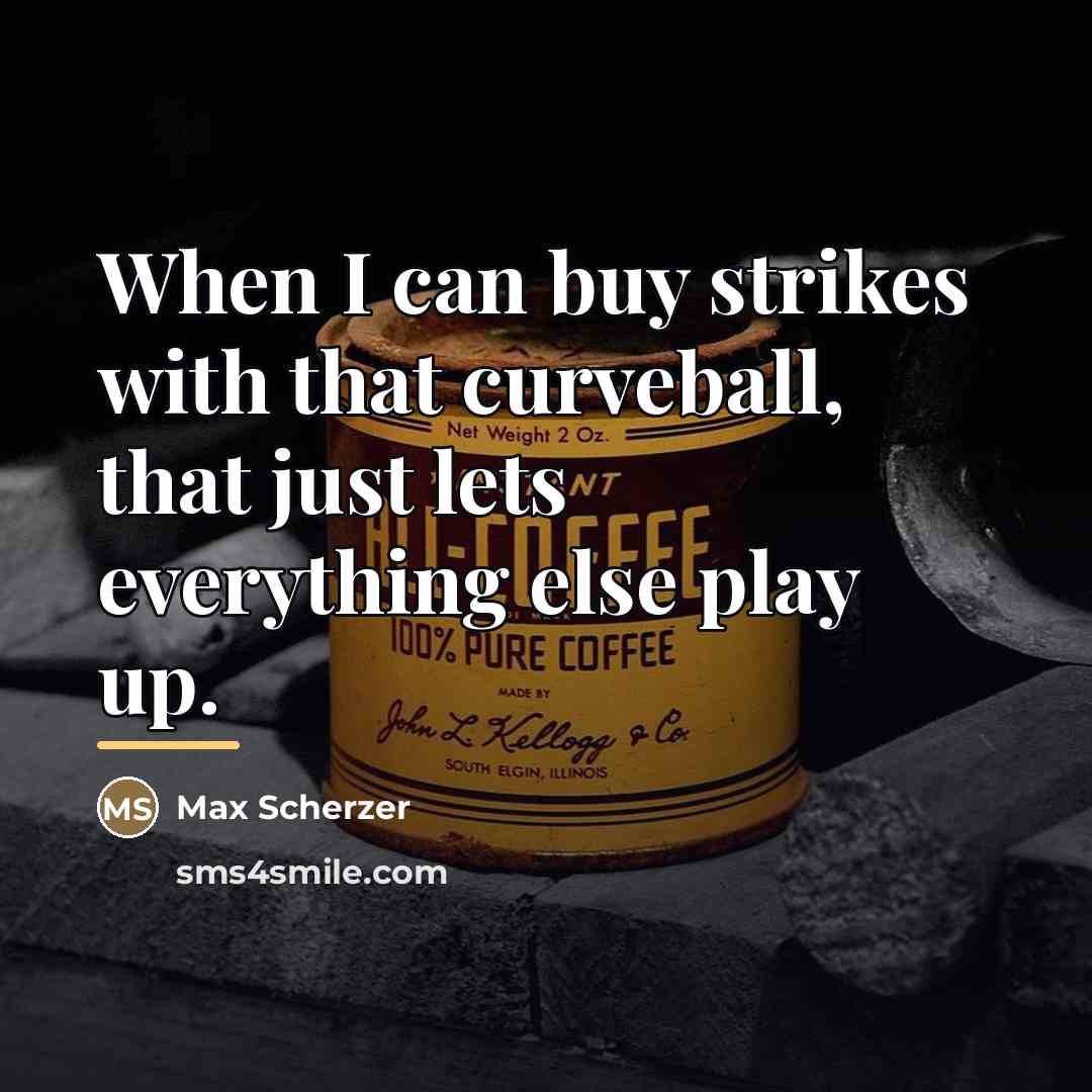 “When I can buy strikes with that curveball, that just…” quote by Max Scherzer