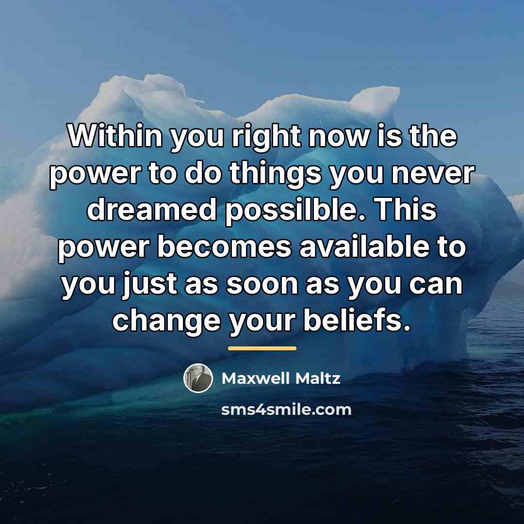 “Within you right now is the power to do things…” quote by Maxwell Maltz