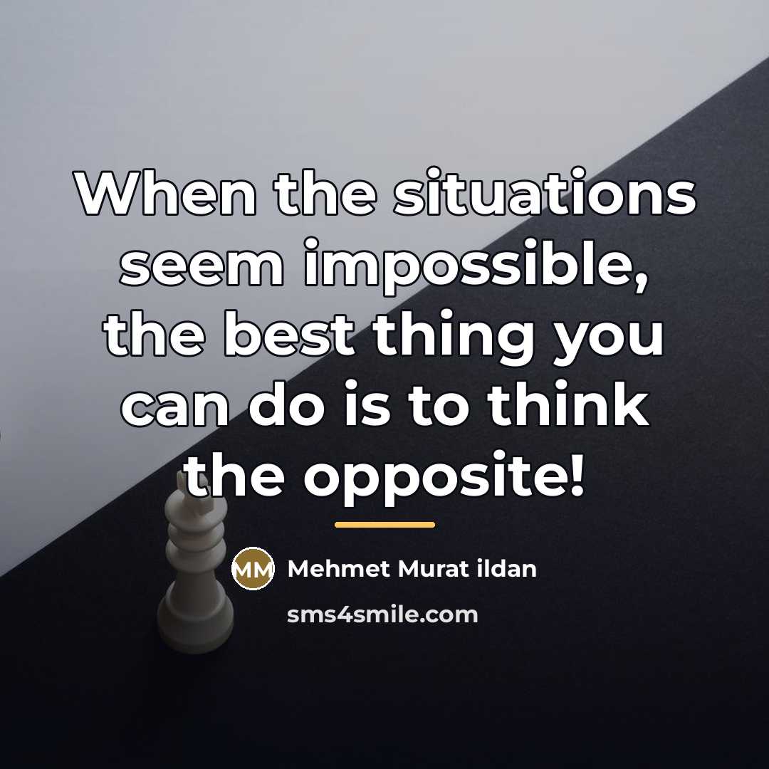 “When the situations seem impossible, the best thing you can…” quote by Mehmet Murat Ildan