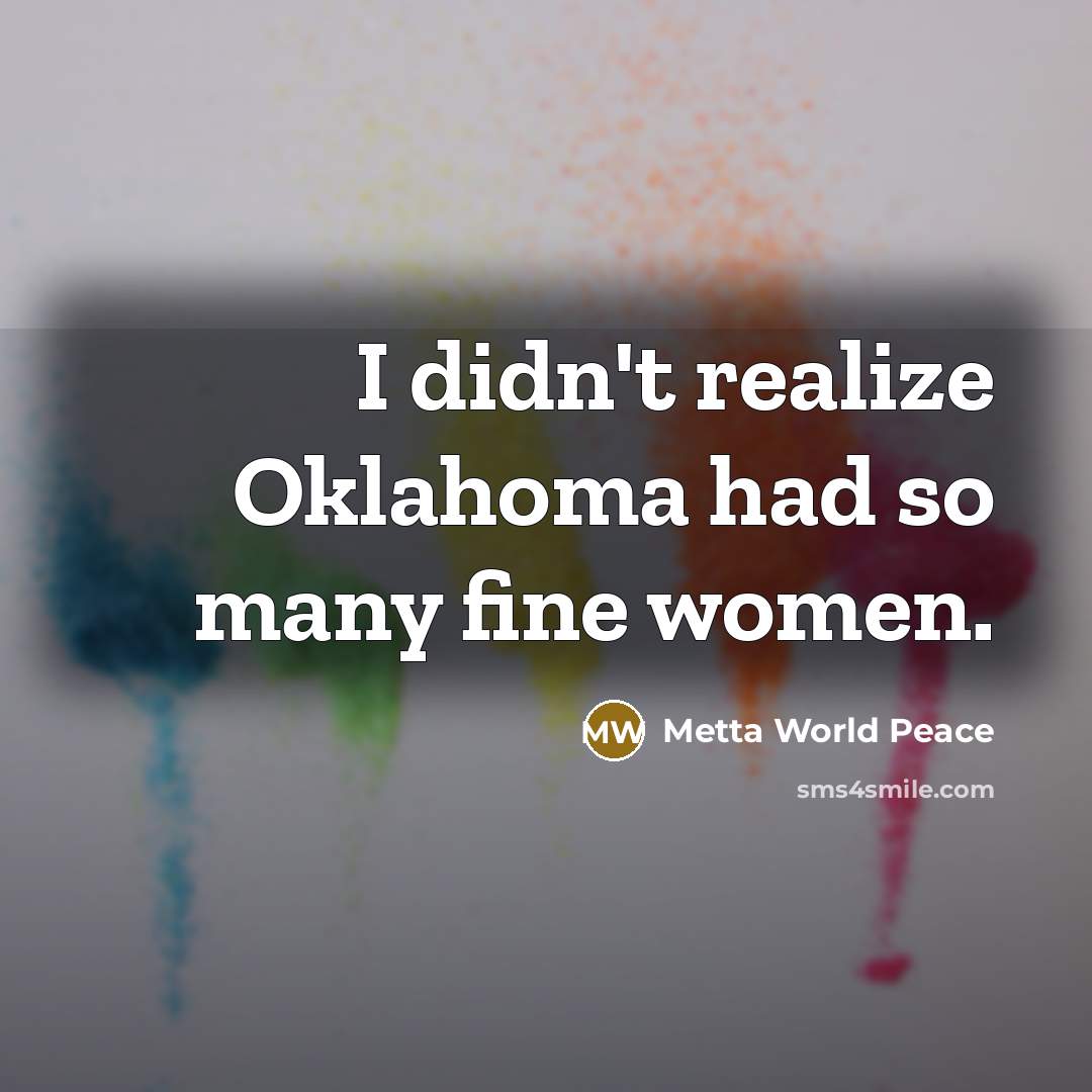 “I didn't realize Oklahoma had so many fine women.…” quote by Metta World Peace