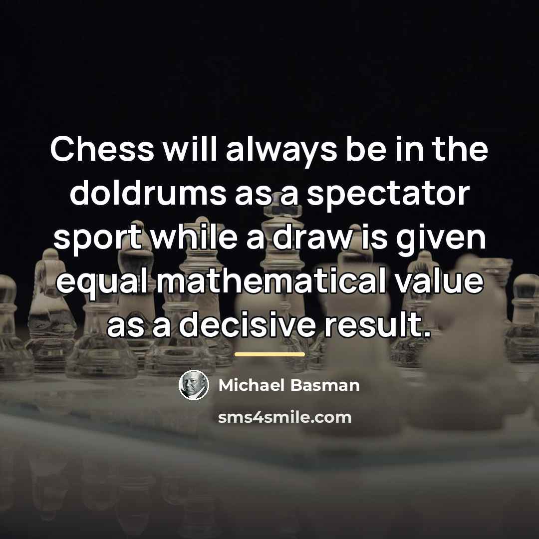 “Chess will always be in the doldrums as a spectator…” quote by Michael Basman