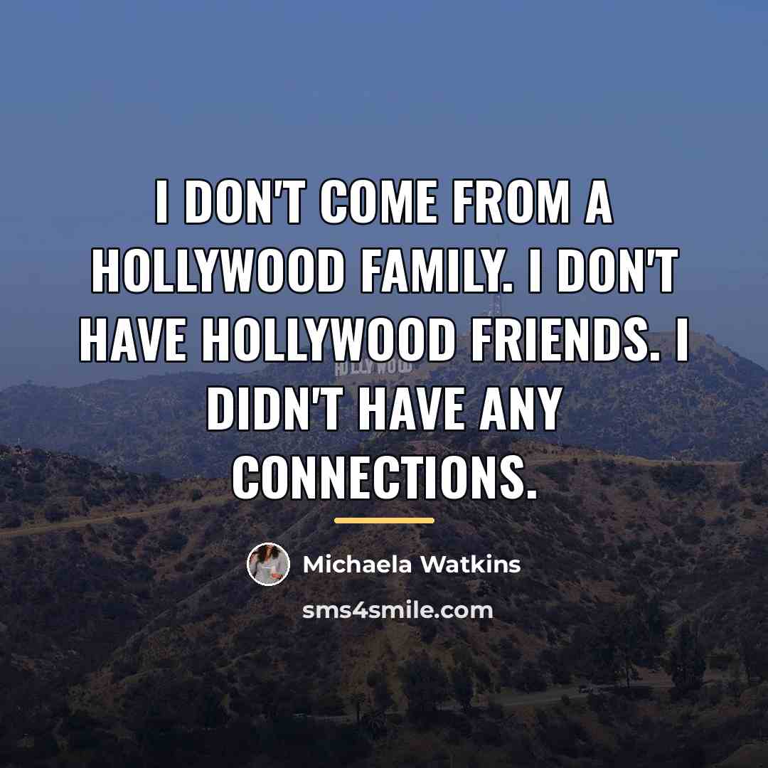 “I don't come from a Hollywood family. I don't have…” quote by Michaela Watkins