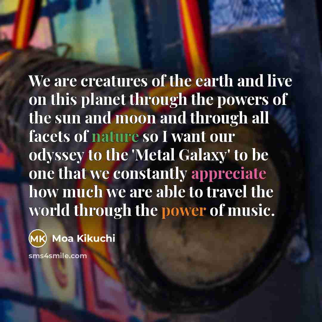 “We are creatures of the earth and live on this…” quote by Moa Kikuchi