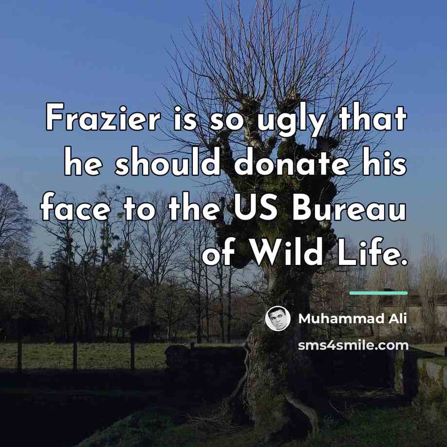“Frazier is so ugly that he should donate his face…” quote by Muhammad Ali