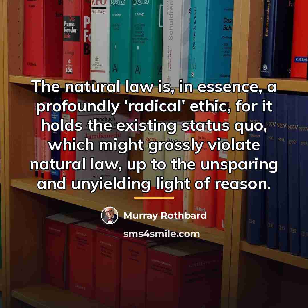 “The natural law is, in essence, a profoundly 'radical' ethic,…” quote by Murray Rothbard