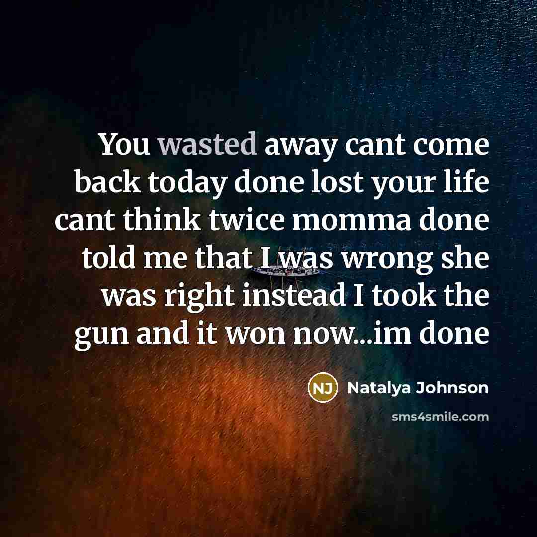 “You wasted away cant come back today done lost your…” quote by Natalya Johnson