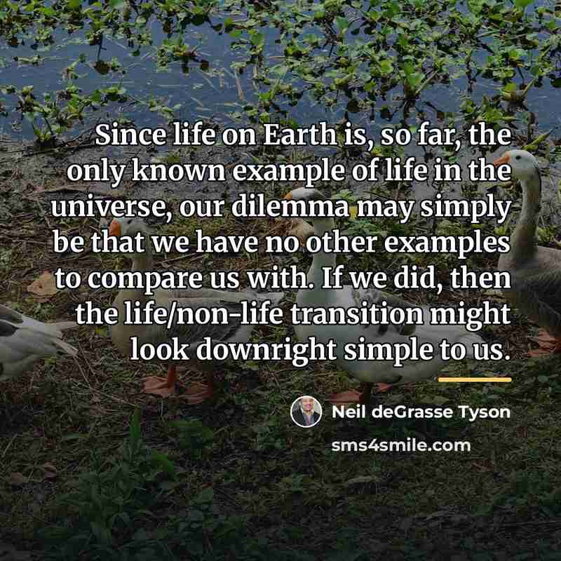 “Since life on Earth is, so far, the only known…” quote by Neil deGrasse Tyson