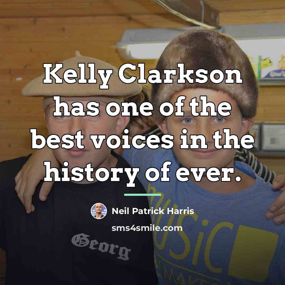 “Kelly Clarkson has one of the best voices in the…” quote by Neil Patrick Harris