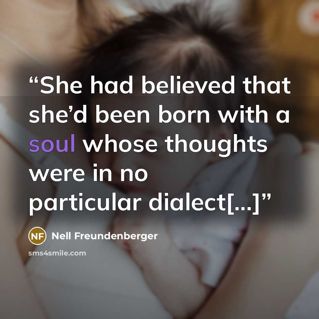 “She had believed that she’d been born with a soul whose thoughts were in no particular dialect[...]” quote by Nell Freundenberger