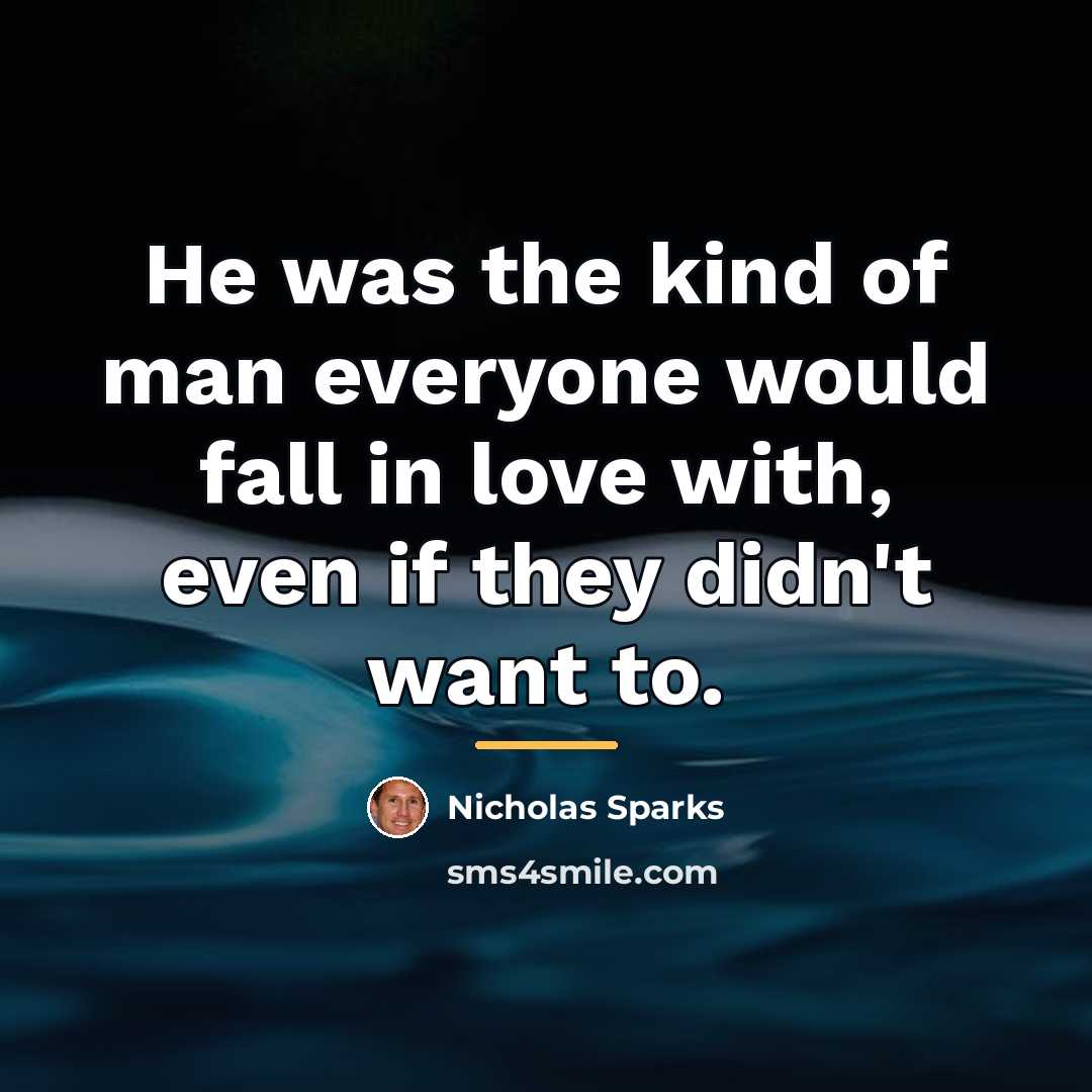 “He was the kind of man everyone would fall in…” quote by Nicholas Sparks