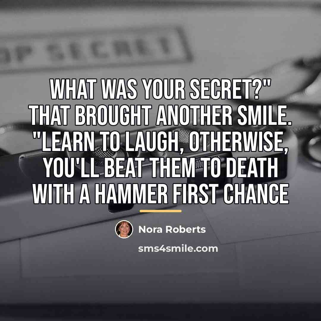 “What was your secret?" That brought another smile. "Learn to…” quote by Nora Roberts