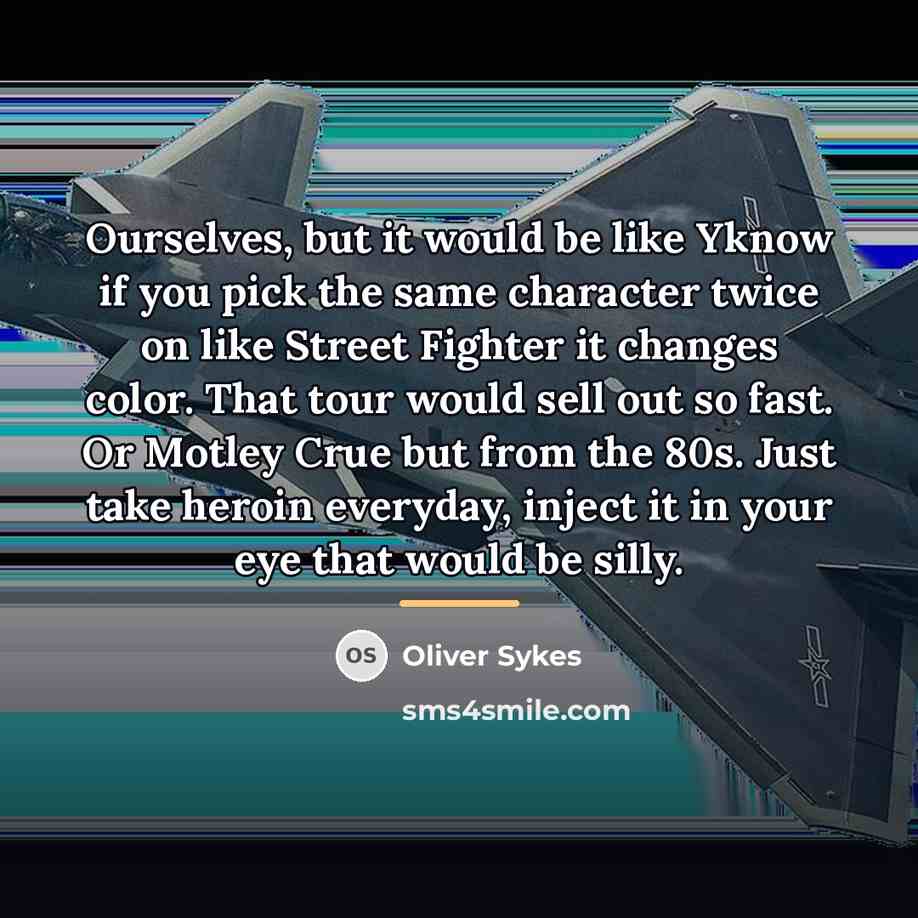 “Ourselves, but it would be like Yknow if you pick…” quote by Oliver Sykes
