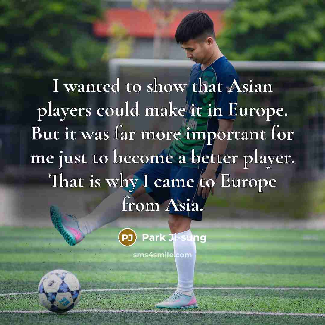 “I wanted to show that Asian players could make it…” quote by Park Ji-sung