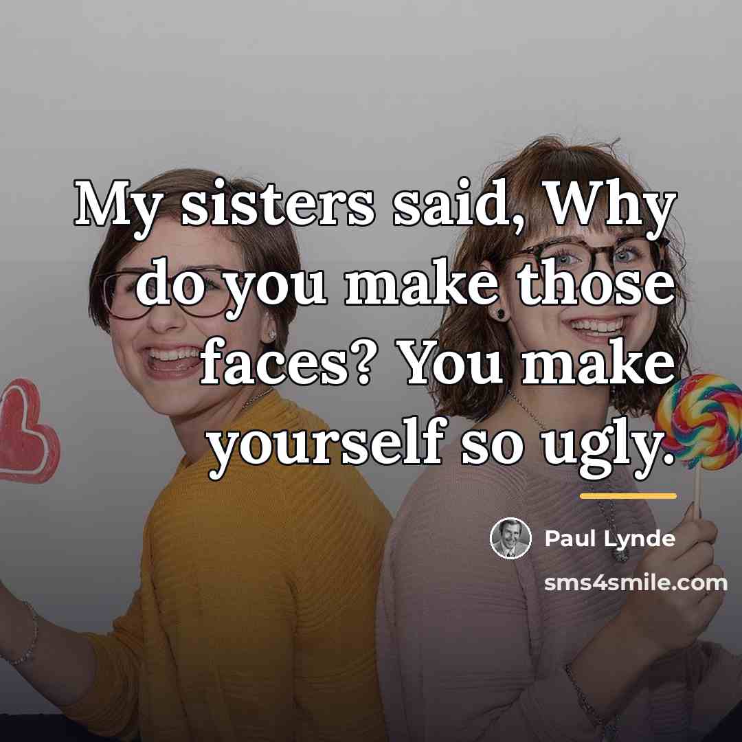 “My sisters said, Why do you make those faces? You…” quote by Paul Lynde