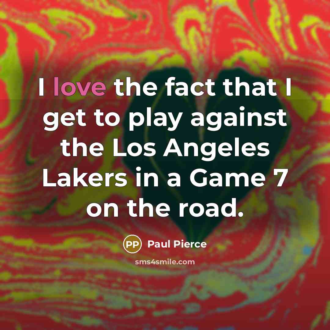 “I love the fact that I get to play against…” quote by Paul Pierce