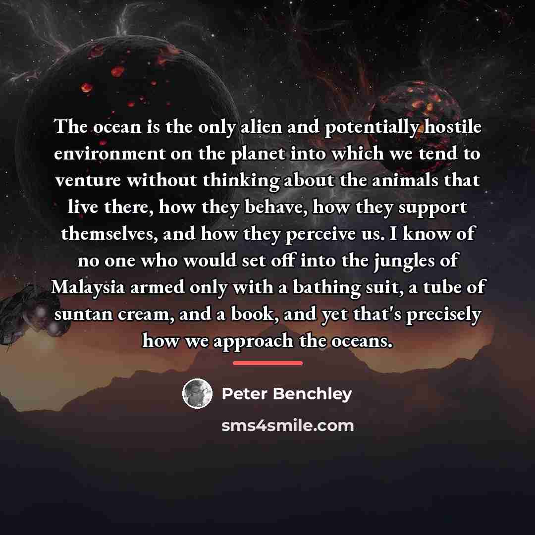 “The ocean is the only alien and potentially hostile environment…” quote by Peter Benchley