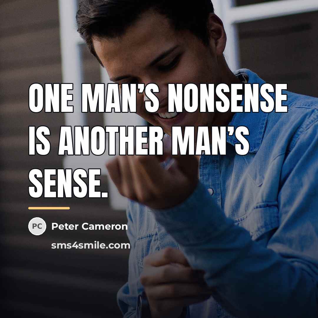 “One man’s nonsense is another man’s sense.…” quote by Peter Cameron