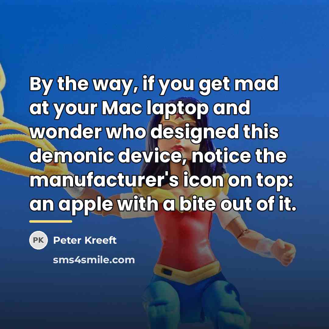 “By the way, if you get mad at your Mac…” quote by Peter Kreeft