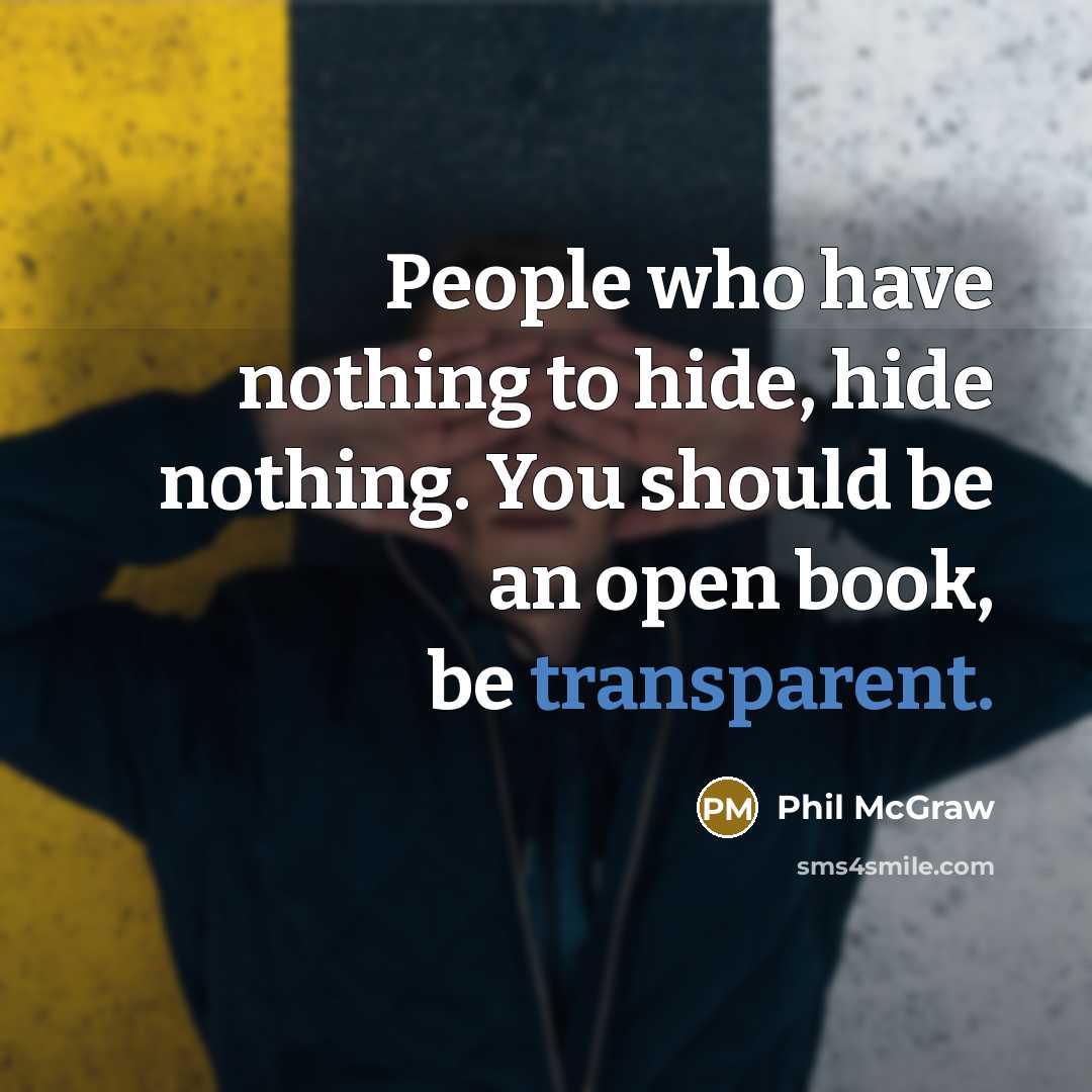 “People who have nothing to hide, hide nothing. You should…” quote by Phil McGraw