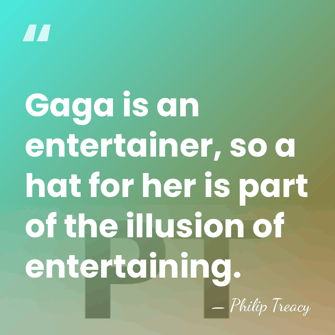 Gaga is an entertainer, so a hat for her is part of&hellip; - Philip Treacy