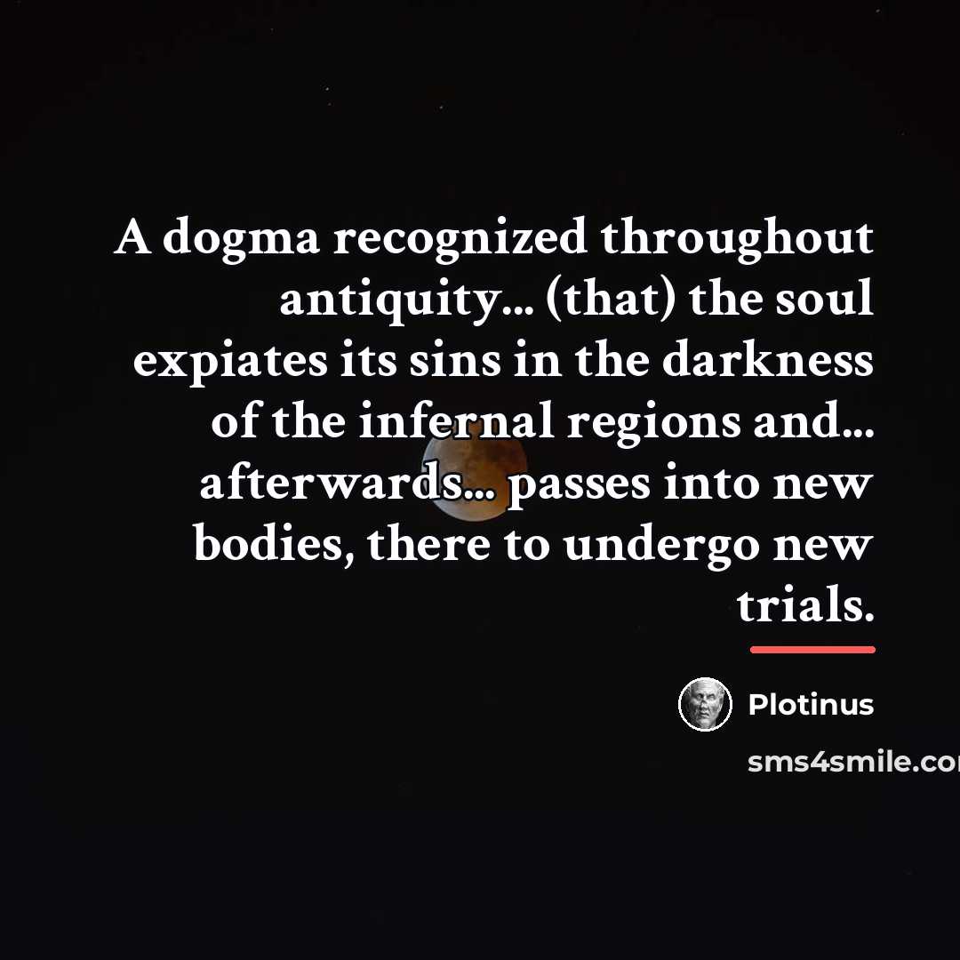 “A dogma recognized throughout antiquity... (that) the soul expiates its…” quote by Plotinus