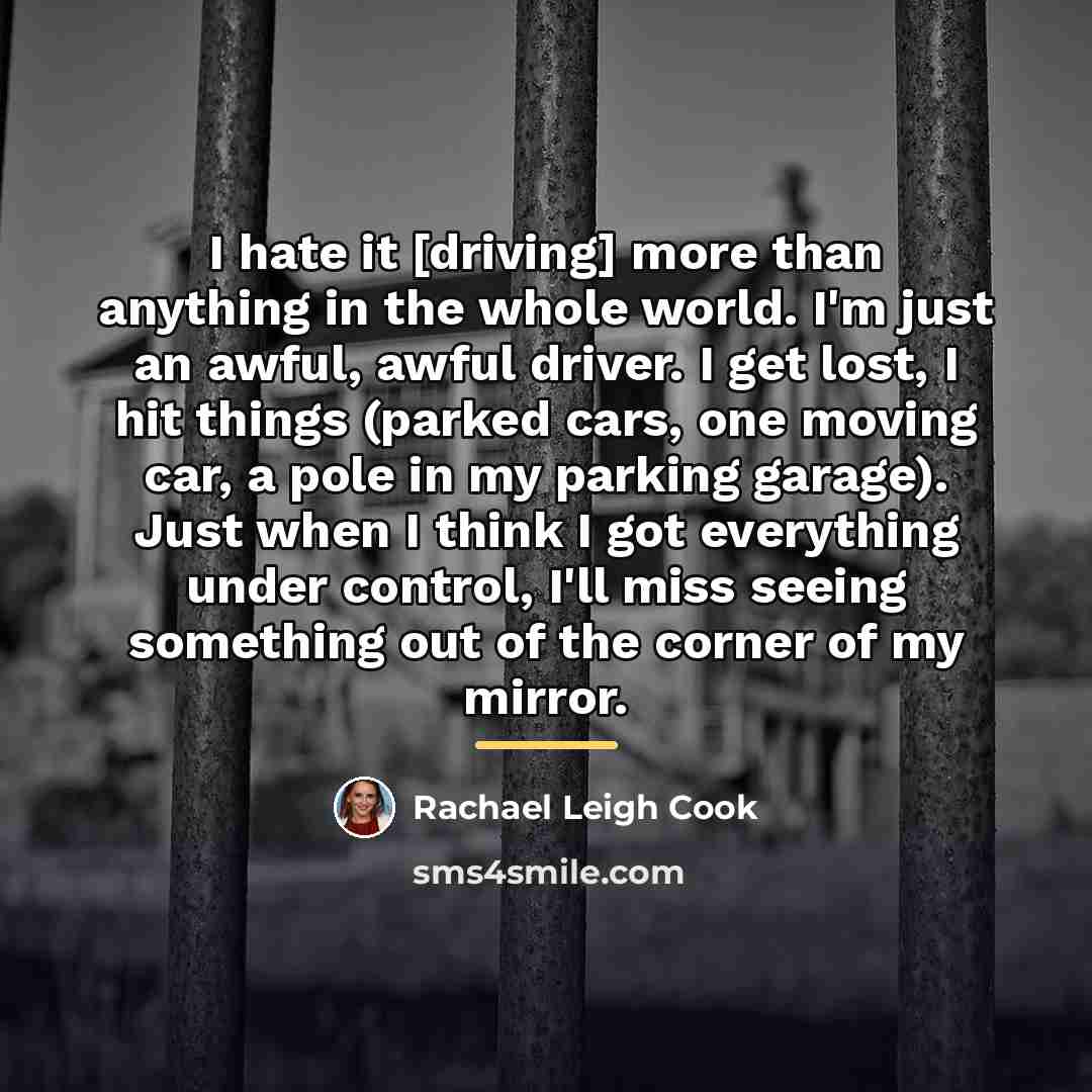 “I hate it [driving] more than anything in the whole…” quote by Rachael Leigh Cook