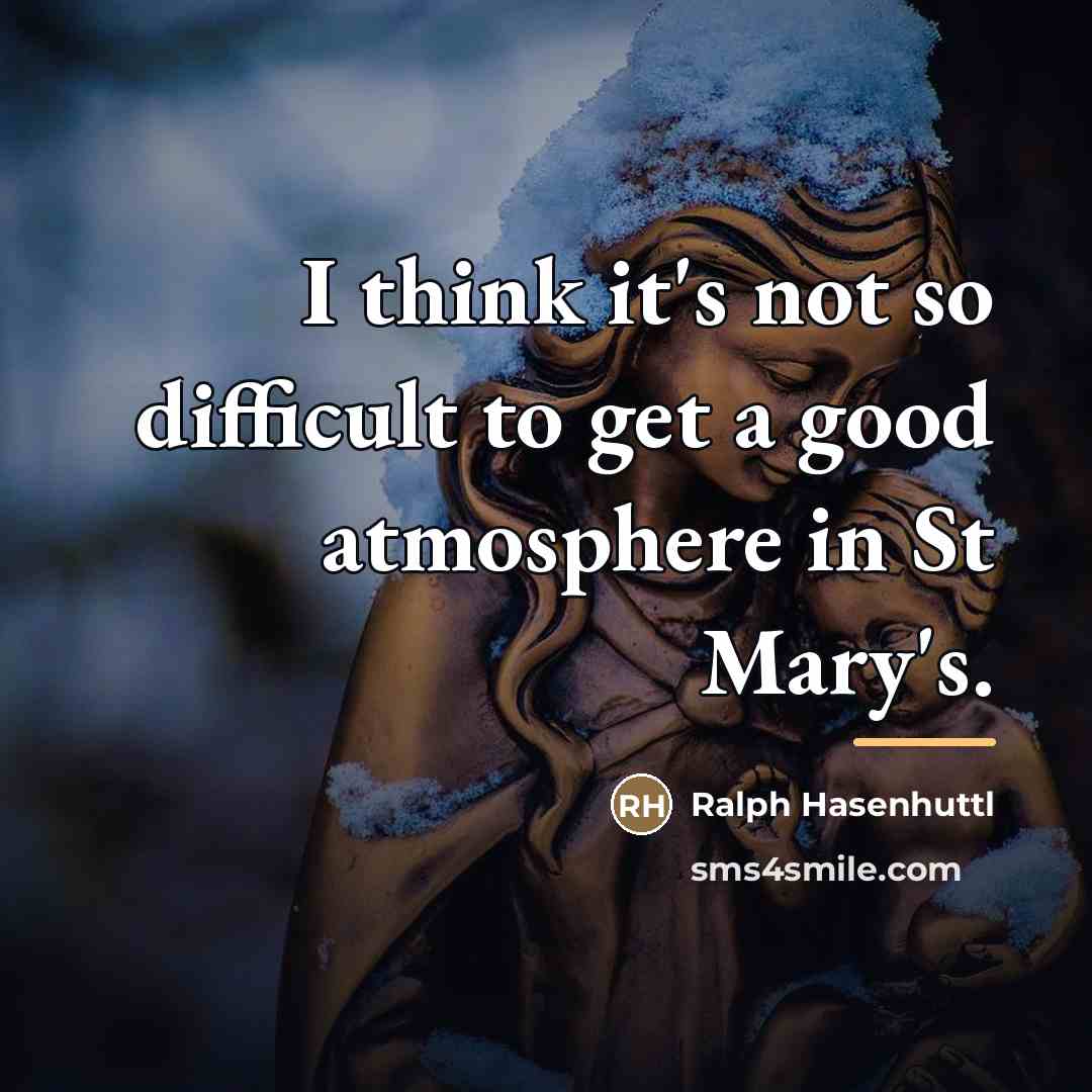 “I think it's not so difficult to get a good…” quote by Ralph Hasenhuttl