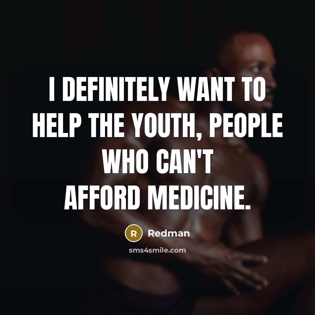 “I definitely want to help the youth, people who can't…” quote by Redman