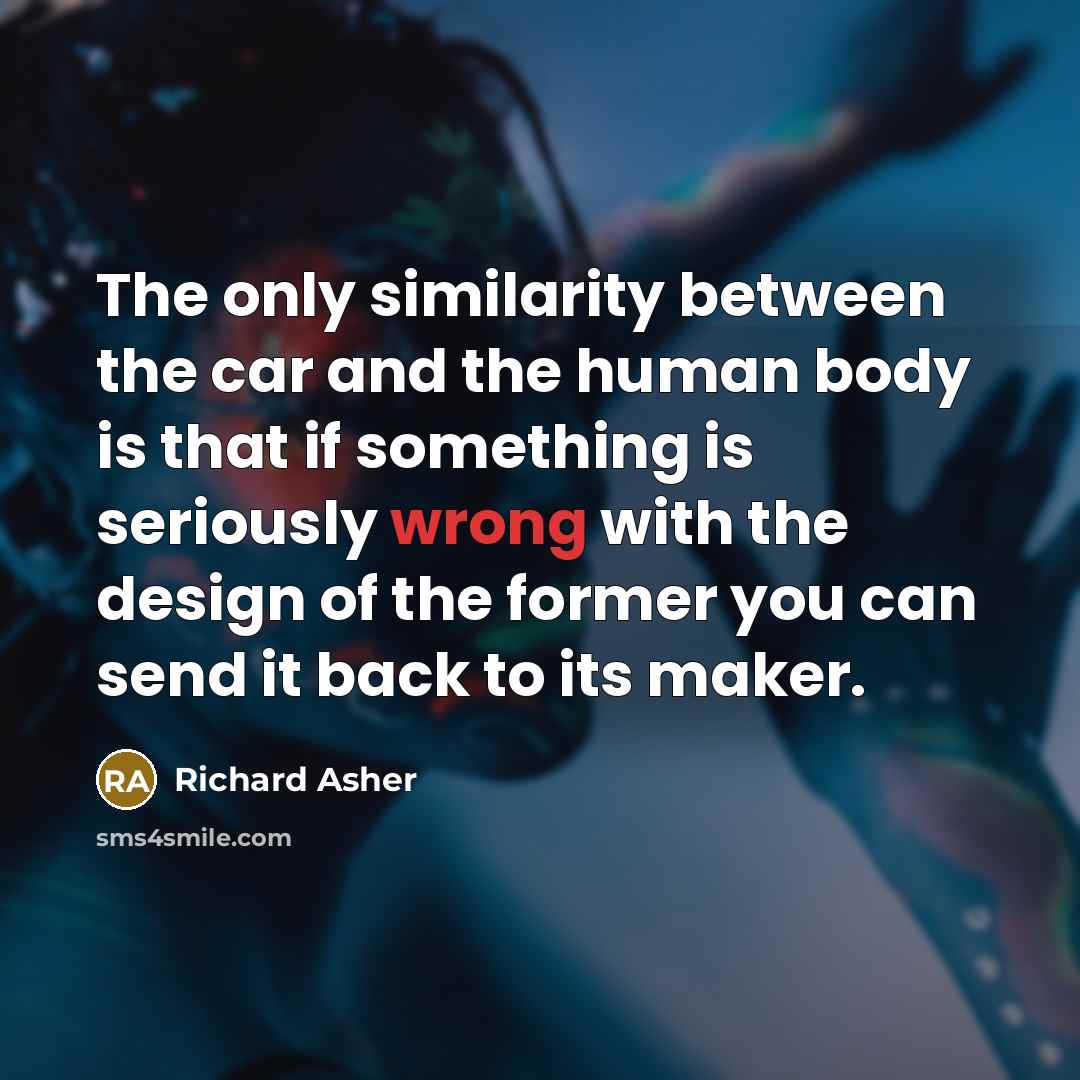 “The only similarity between the car and the human body…” quote by Richard Asher