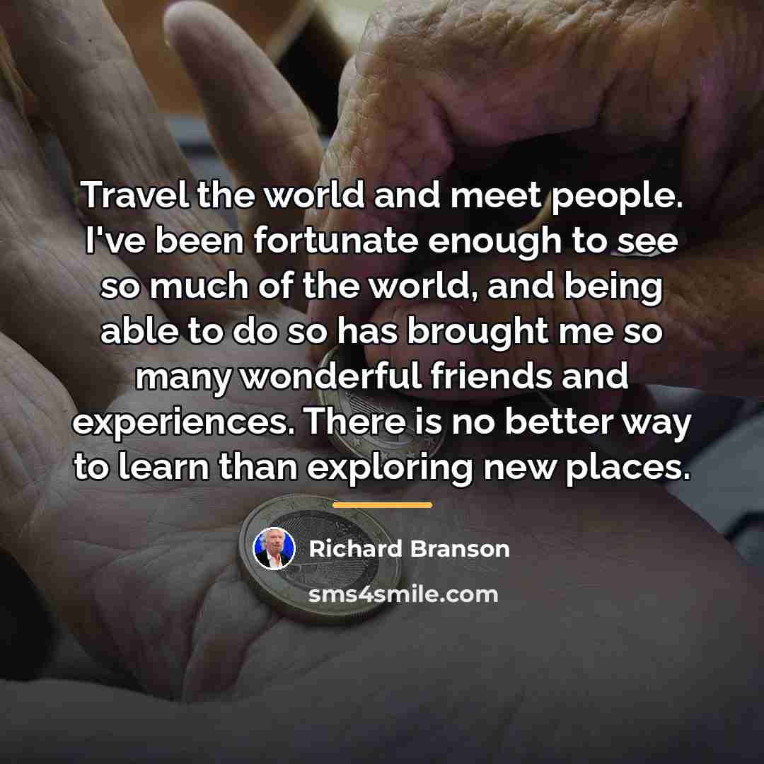 “Travel the world and meet people. I've been fortunate enough…” quote by Richard Branson