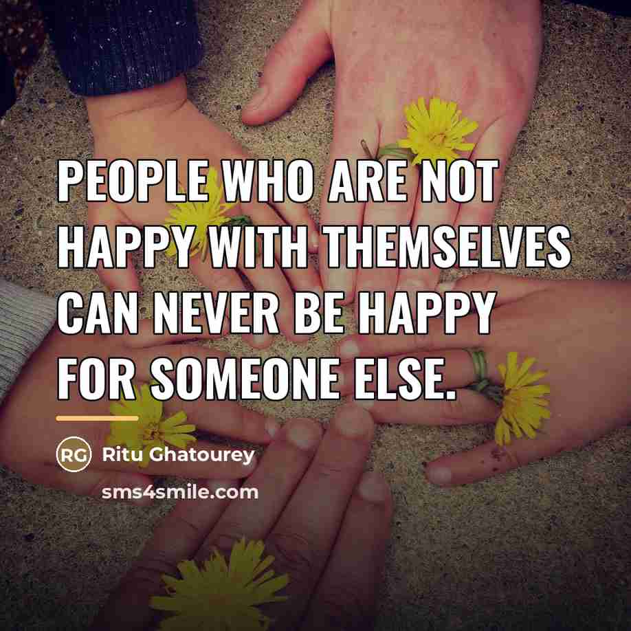 “People who are not happy with themselves can never be…” quote by Ritu Ghatourey