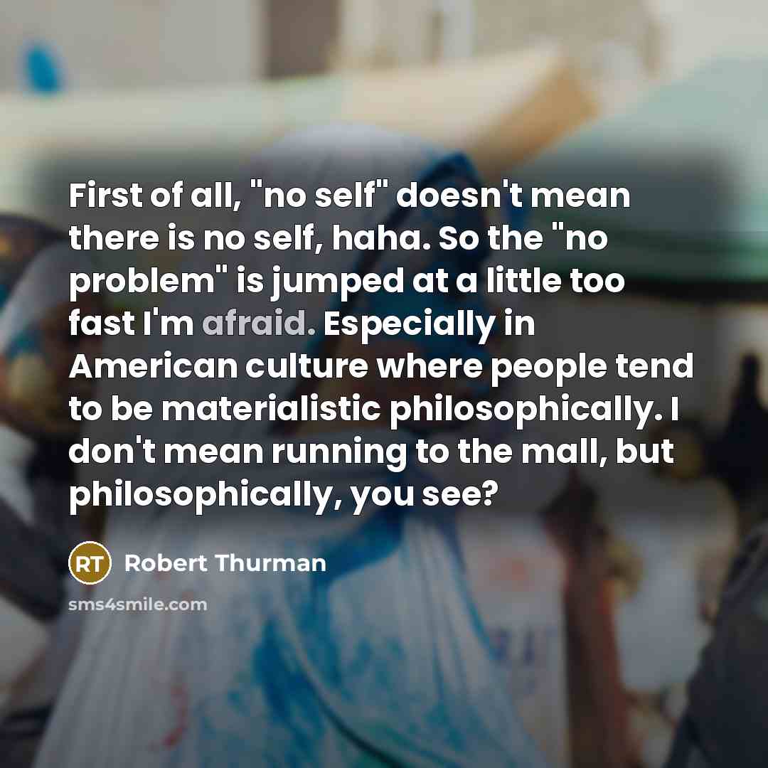 “First of all, "no self" doesn't mean there is no…” quote by Robert Thurman