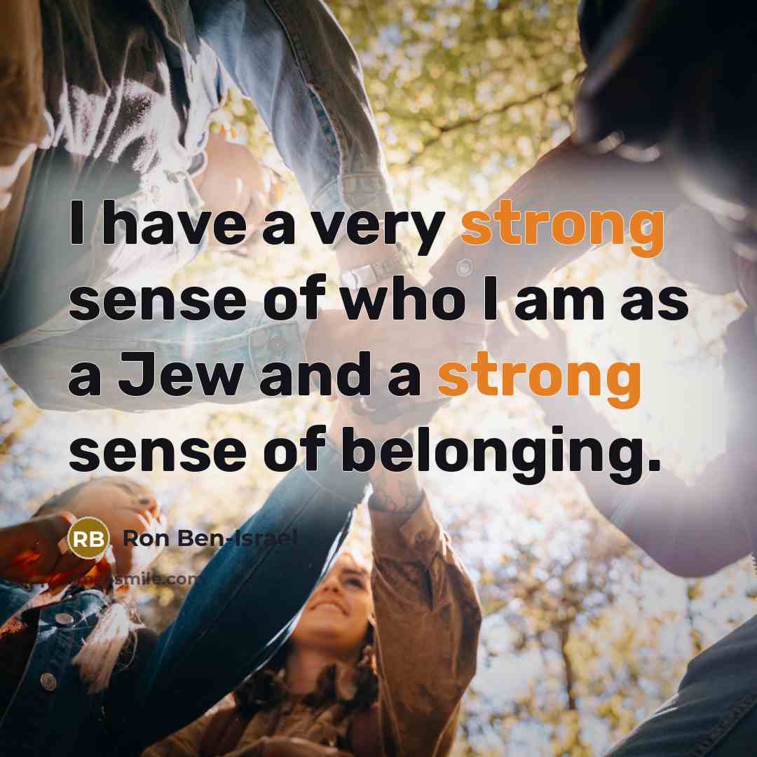 “I have a very strong sense of who I am…” quote by Ron Ben-Israel