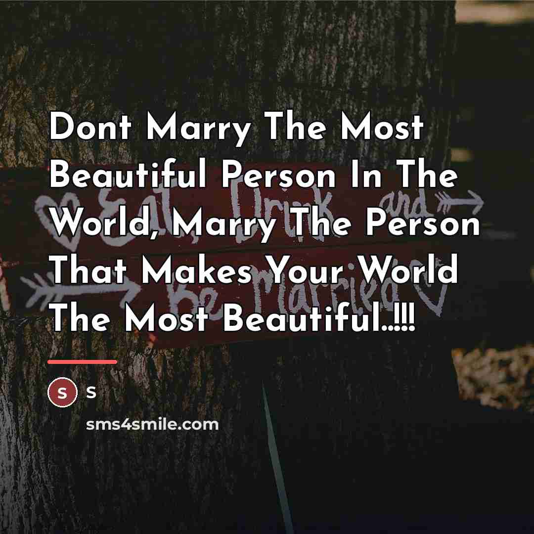 “Dont Marry The Most Beautiful Person In The World, Marry…” quote by S