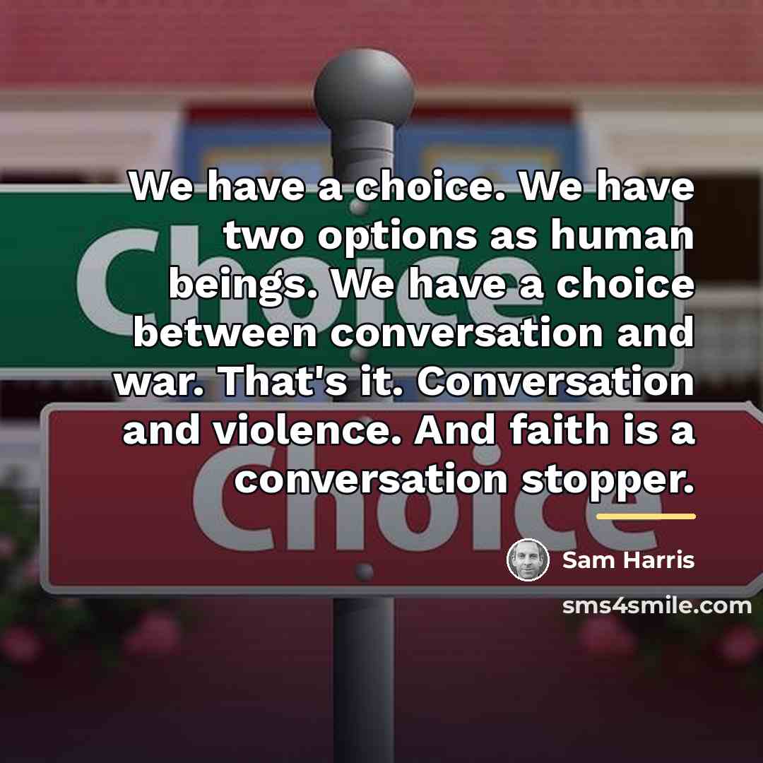 “We have a choice. We have two options as human…” quote by Sam Harris