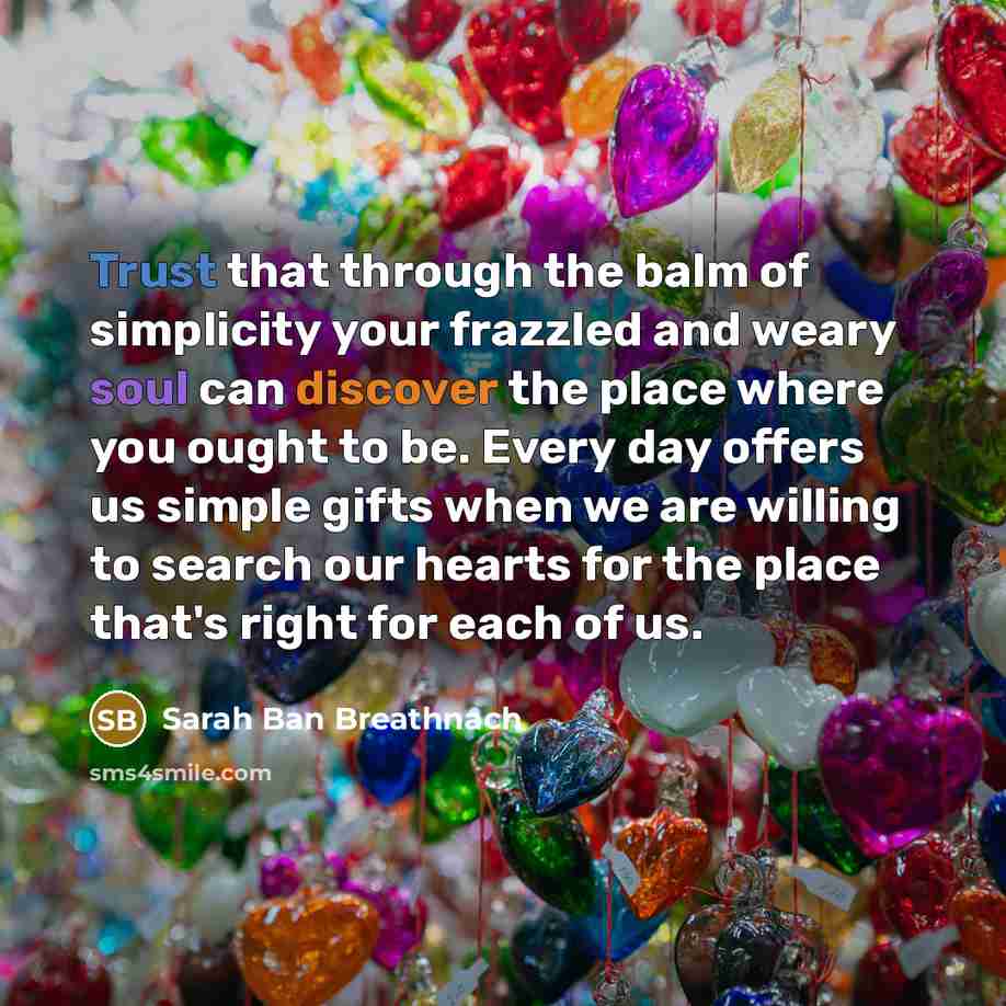 “Trust that through the balm of simplicity your frazzled and…” quote by Sarah Ban Breathnach
