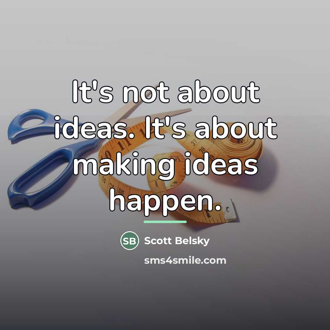“It's not about ideas. It's about making ideas happen.…” quote by Scott Belsky