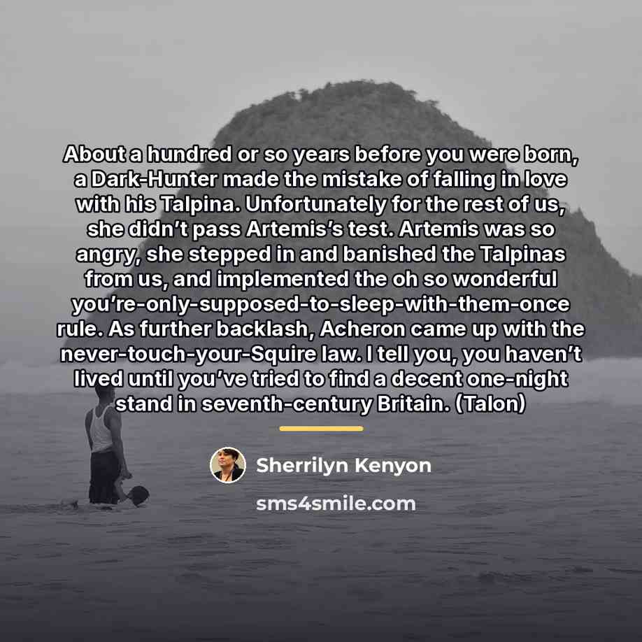 “About a hundred or so years before you were born,…” quote by Sherrilyn Kenyon