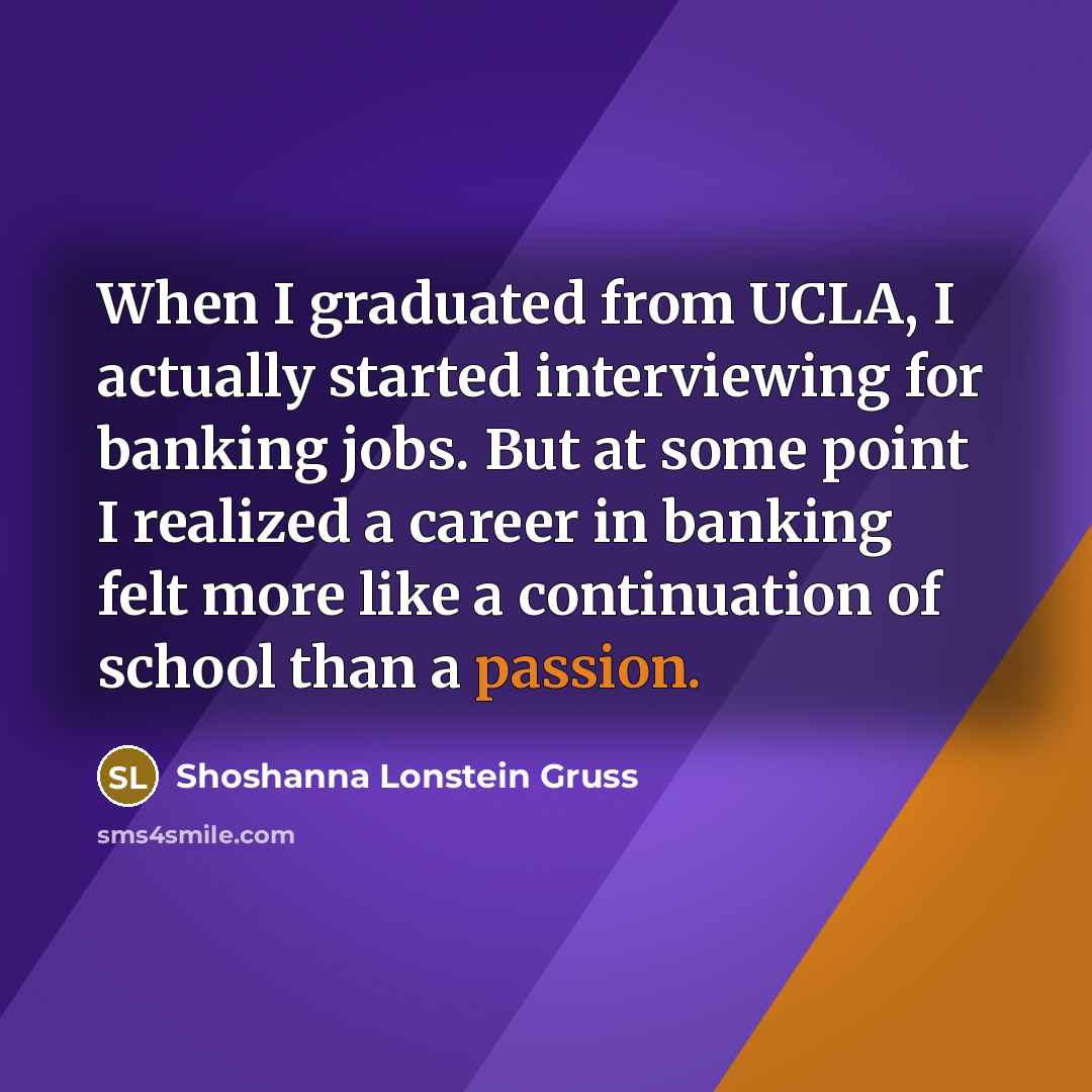 “When I graduated from UCLA, I actually started interviewing for…” quote by Shoshanna Lonstein Gruss