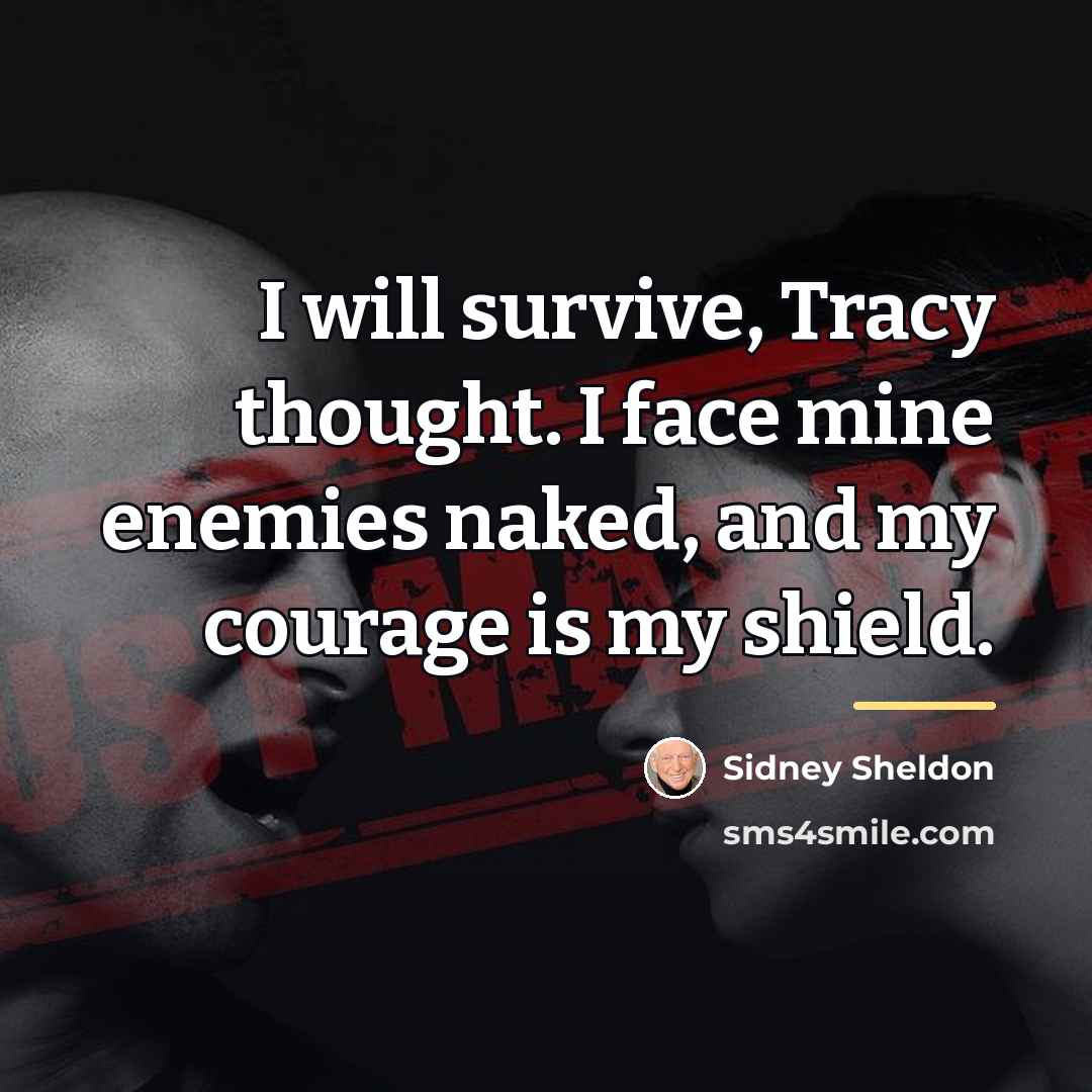 “I will survive, Tracy thought. I face mine enemies naked,…” quote by Sidney Sheldon
