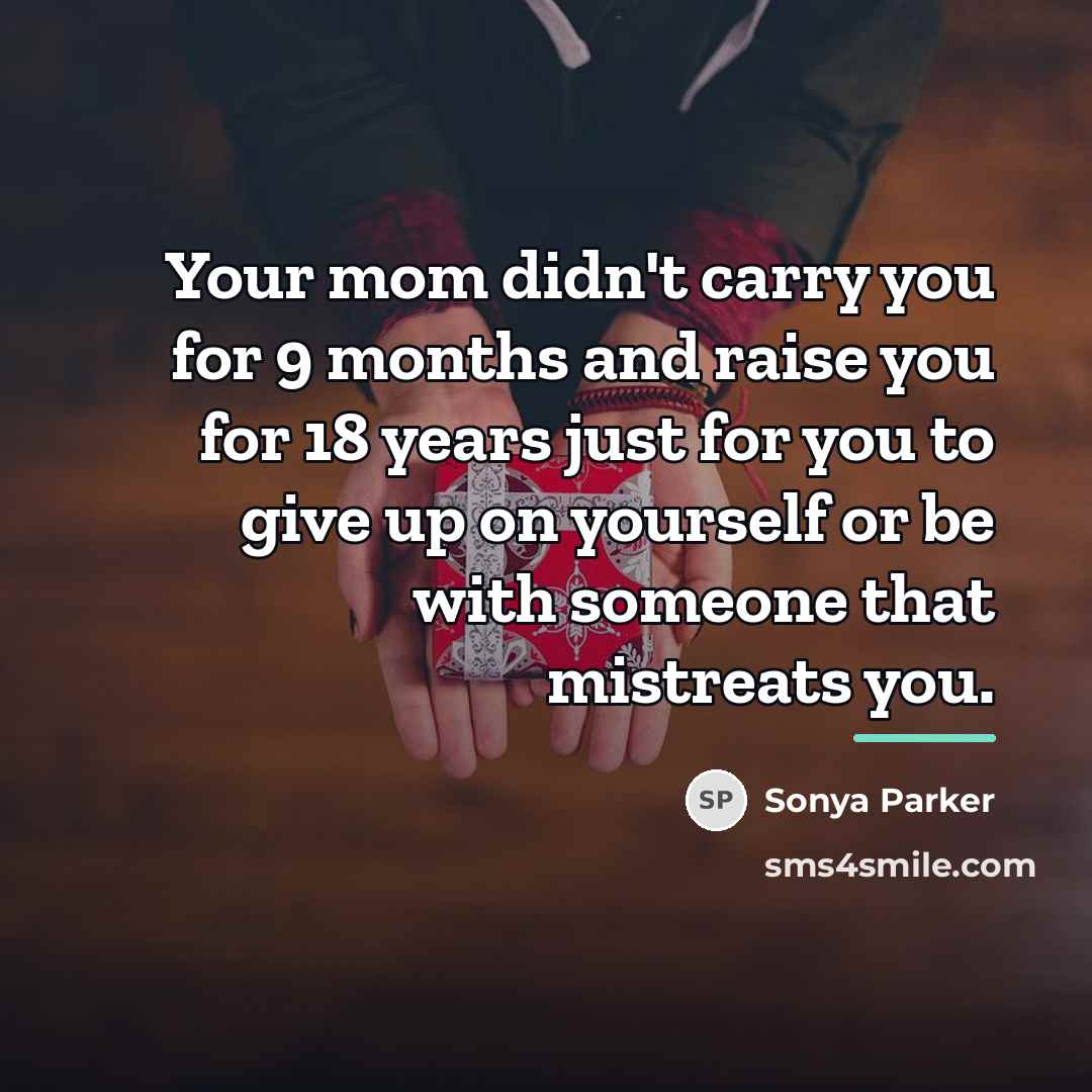 “Your mom didn't carry you for 9 months and raise…” quote by SONYA PARKER