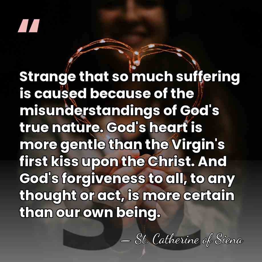 Strange that so much suffering is caused because of the misunderstandings of&hellip; - St. Catherine of Siena