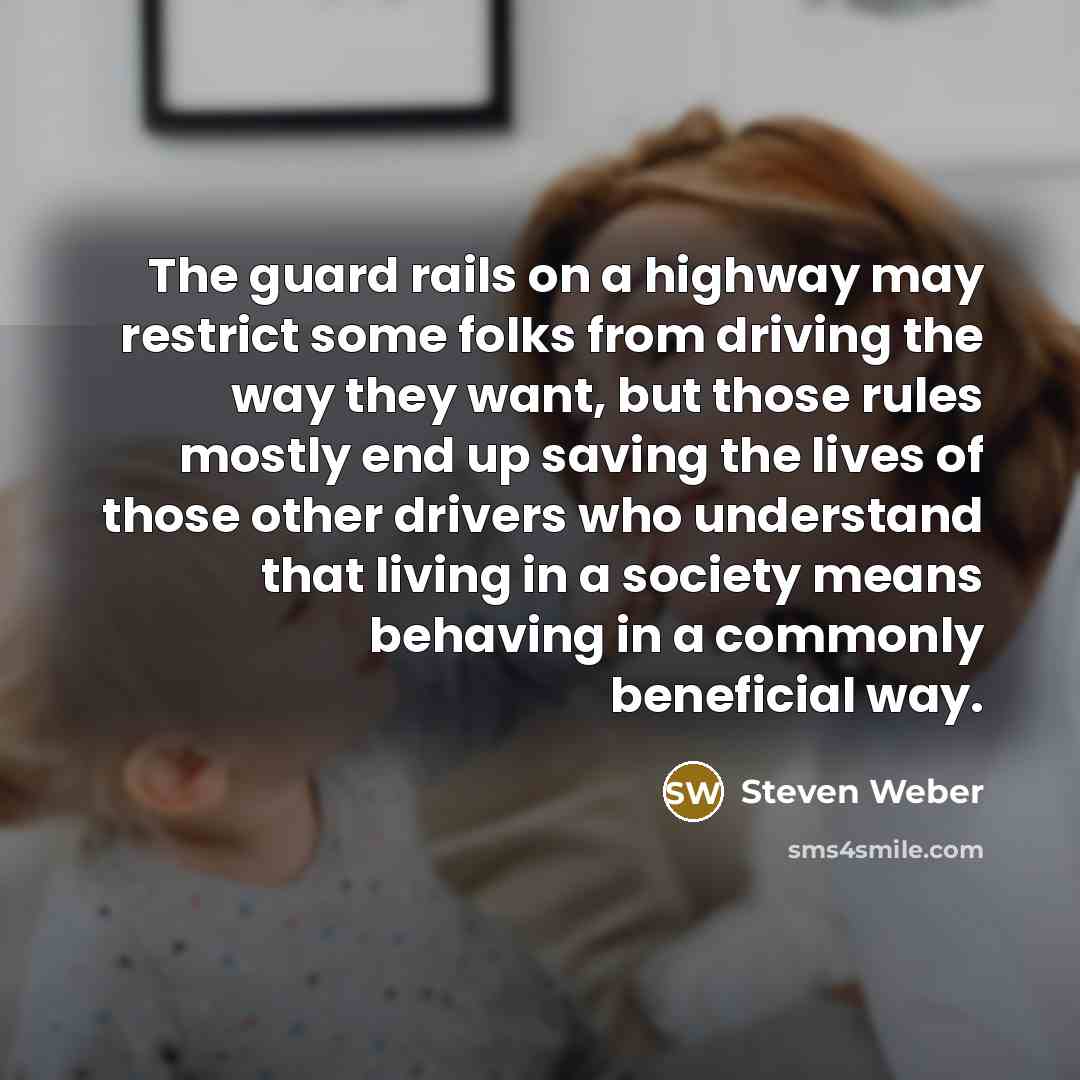 “The guard rails on a highway may restrict some folks…” quote by Steven Weber
