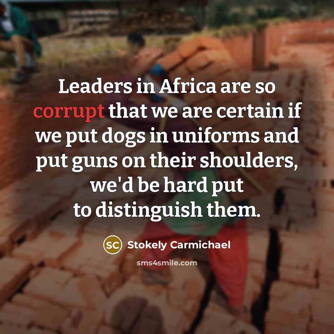“Leaders in Africa are so corrupt that we are certain…” quote by Stokely Carmichael