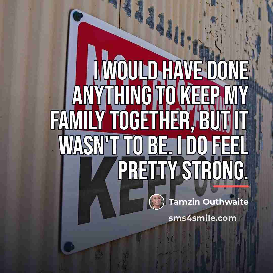 “I would have done anything to keep my family together,…” quote by Tamzin Outhwaite