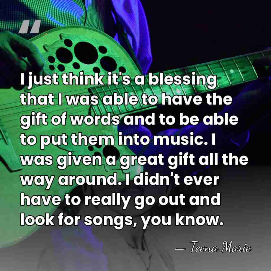 I just think it's a blessing that I was able to have&hellip; - Teena Marie